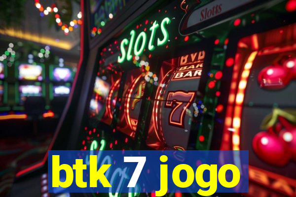 btk 7 jogo